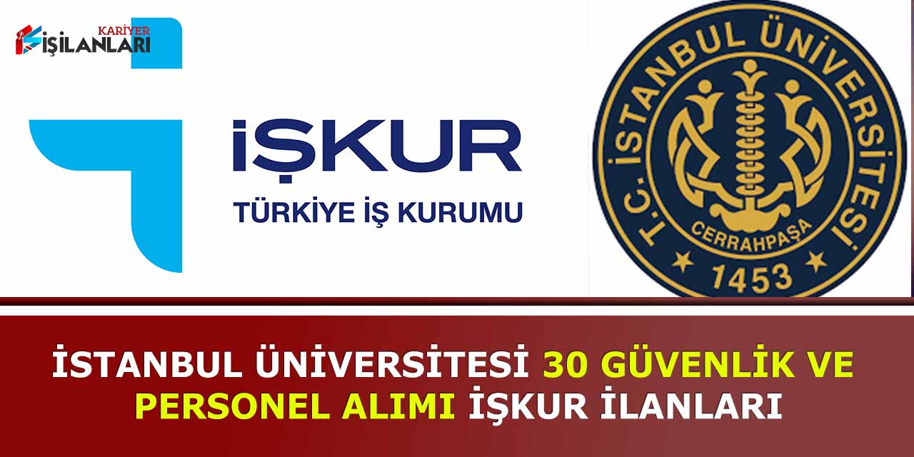 istanbul universitesi 30 guvenlik ve personel alimi iskur ilanlari